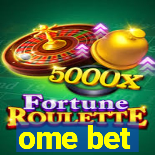 ome bet